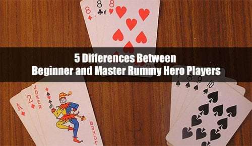 Master Rummy 5 Differences Between Beginner and Master Rummy Hero Players - Rummy Hero