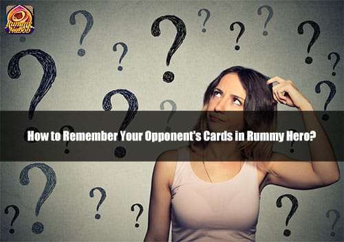 How to Remember Your Opponent's Cards in Rummy Hero?